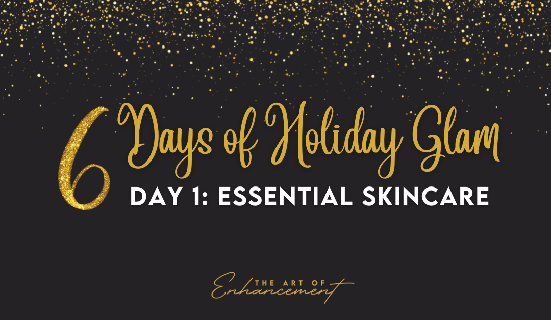 6 Days Of Holiday Glam Day 1 – Essential Skincare