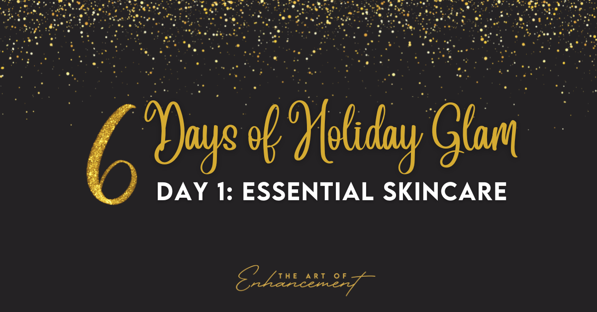 6 Days Of Holiday Glam Day 1 – Essential Skincare