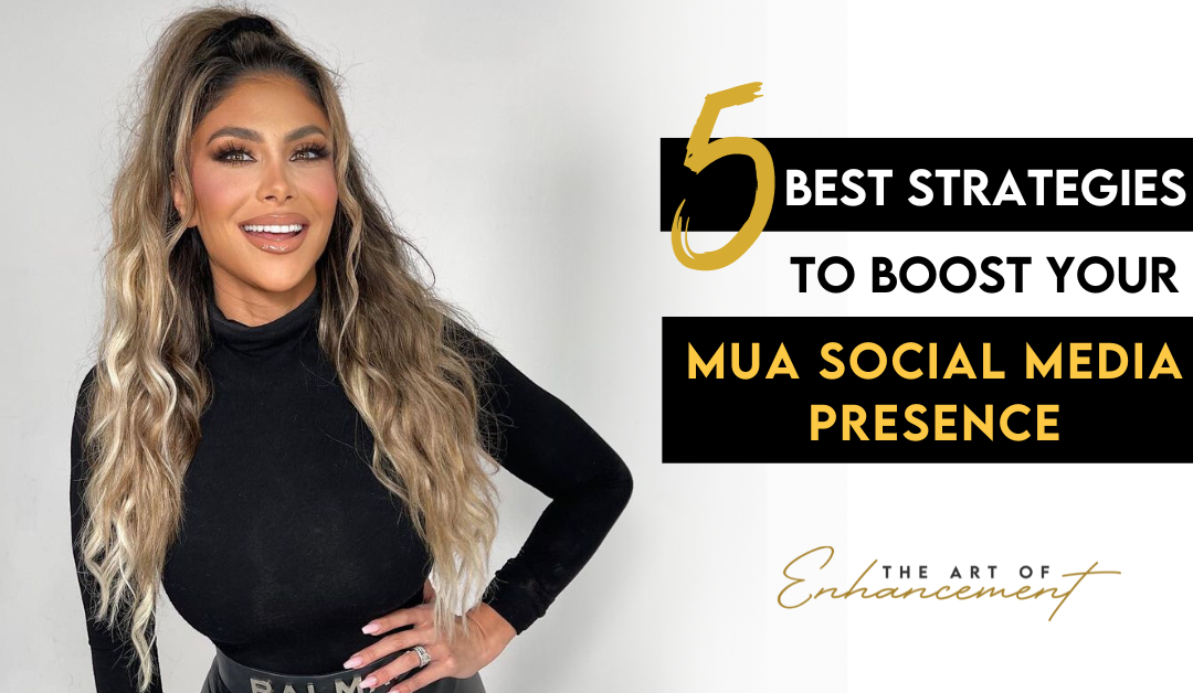 5 Best Strategies to Boost Your MUA Social Media Presence
