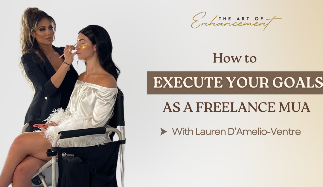 How to Execute Your Goals as a Freelance Makeup Artist – Pt.3